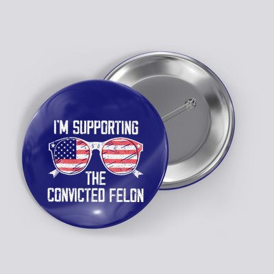 IM Supporting The Convicted Felon Button