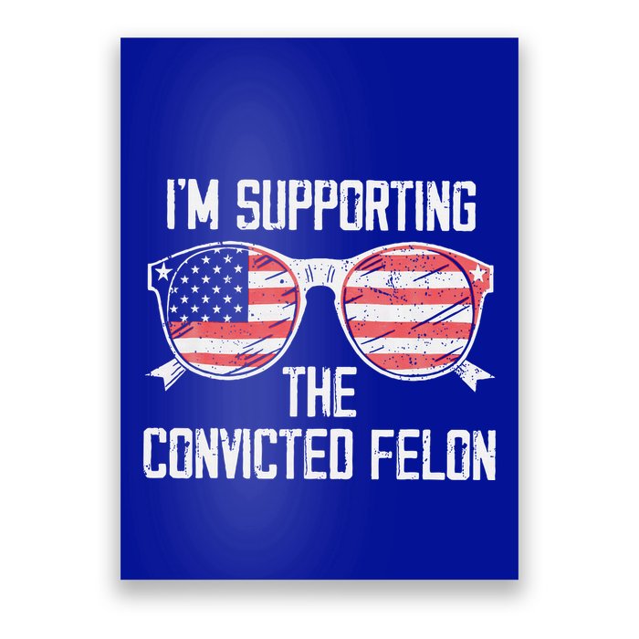IM Supporting The Convicted Felon Poster