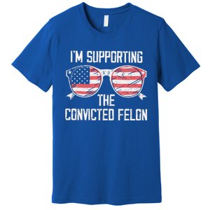 IM Supporting The Convicted Felon Premium T-Shirt