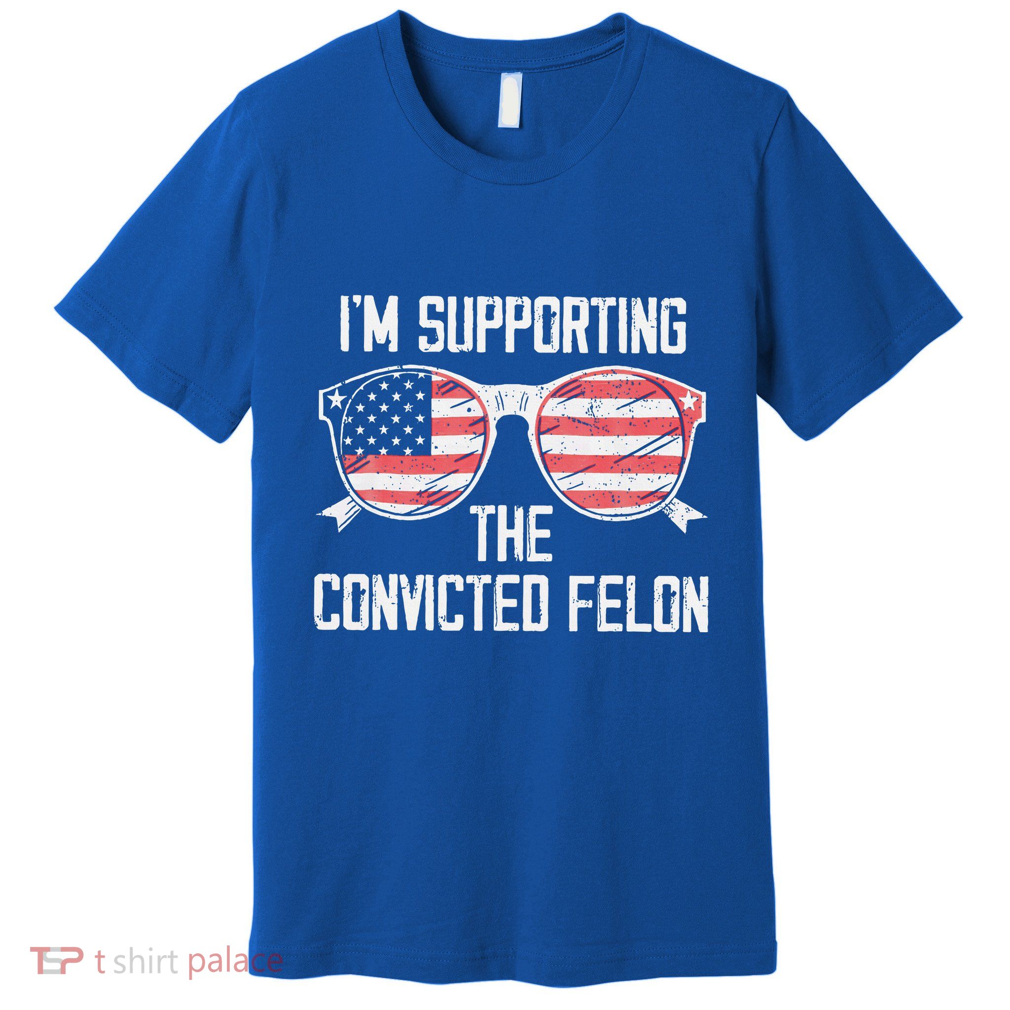 IM Supporting The Convicted Felon Premium T-Shirt