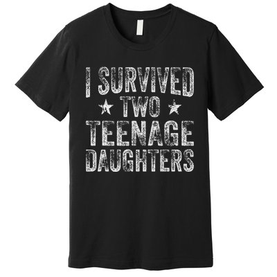 I Survived Two Teenage Daughters Teenager Funny Dad Mom Premium T-Shirt