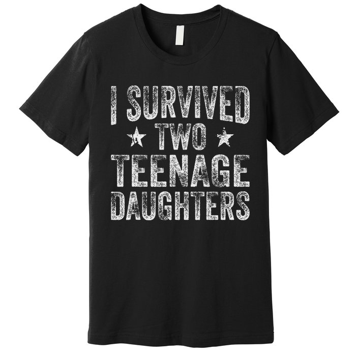 I Survived Two Teenage Daughters Teenager Funny Dad Mom Premium T-Shirt