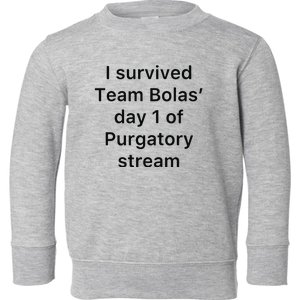 I Survived Team Bolas’ Day 1 Of Purgatory Stream Toddler Sweatshirt