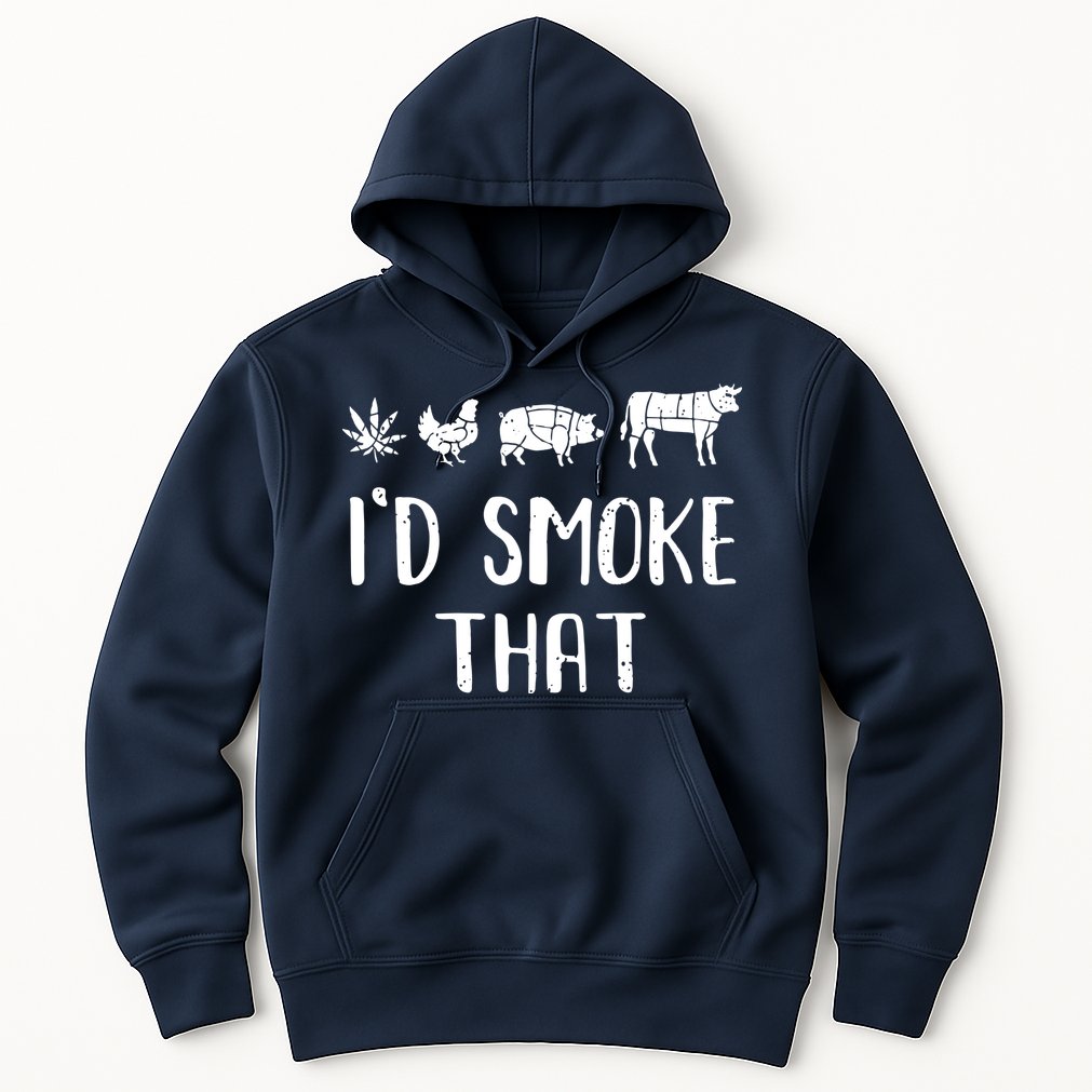 I'd Smoke That Funny BBQ Weed Cannabis Hoodie