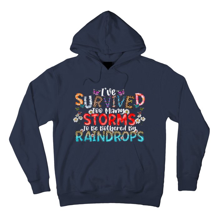 IVe Survived Too Many Storms To Be Bothered By Raindrops Hoodie