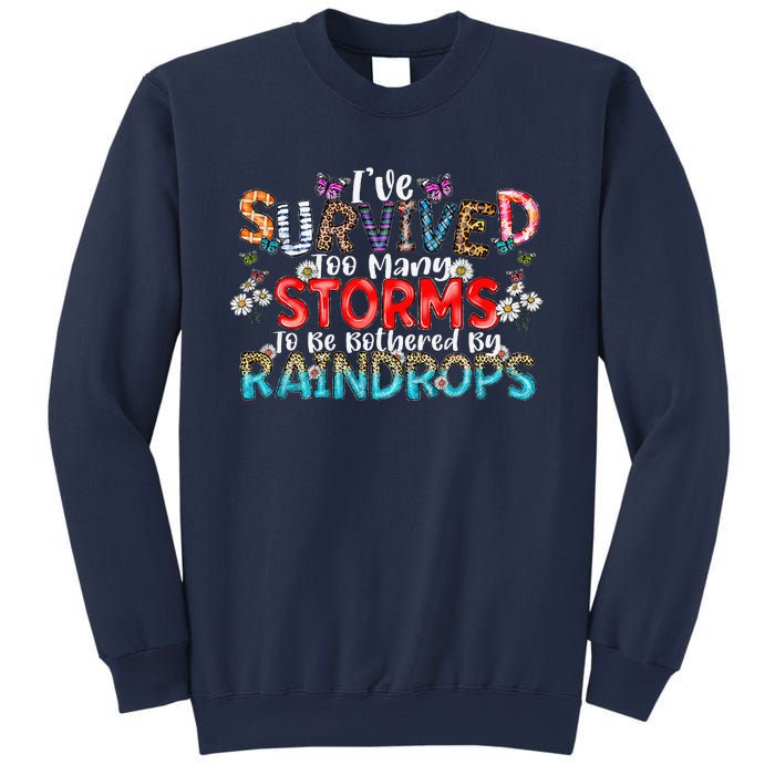 IVe Survived Too Many Storms To Be Bothered By Raindrops Sweatshirt