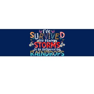 IVe Survived Too Many Storms To Be Bothered By Raindrops Bumper Sticker