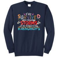 IVe Survived Too Many Storms To Be Bothered By Raindrops Tall Sweatshirt