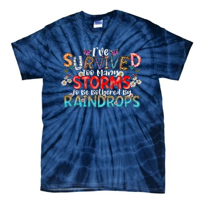 IVe Survived Too Many Storms To Be Bothered By Raindrops Tie-Dye T-Shirt