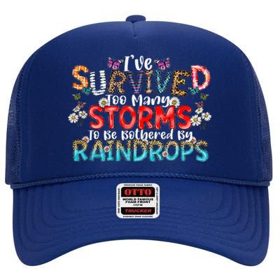 IVe Survived Too Many Storms To Be Bothered By Raindrops High Crown Mesh Back Trucker Hat