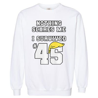 I Survived Trump 45 Nothing Scares Me Kamala Harris 47 Garment-Dyed Sweatshirt