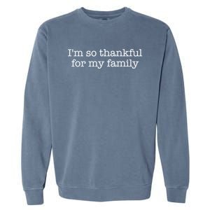 IM So Thankful For My Family Funny Gift Garment-Dyed Sweatshirt