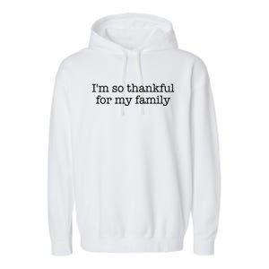 IM So Thankful For My Family Funny Gift Garment-Dyed Fleece Hoodie