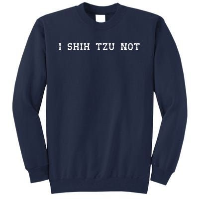 I SHIH TZU NOT Tall Sweatshirt