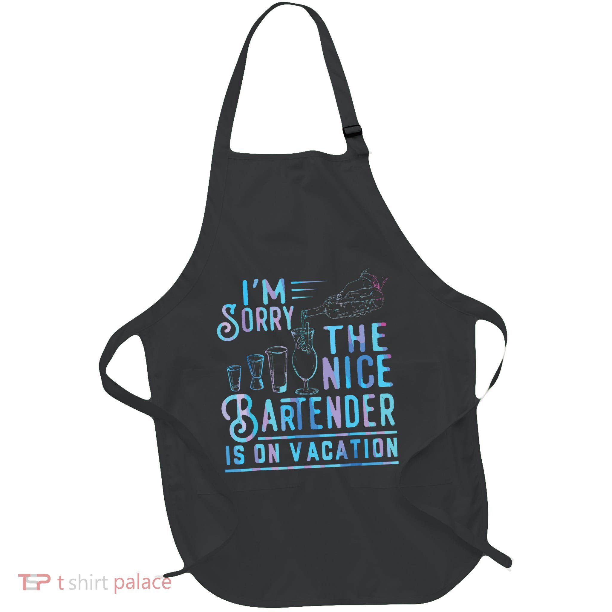 Im Sorry The Nice Bartender Is On Vacation Full-Length Apron With Pockets