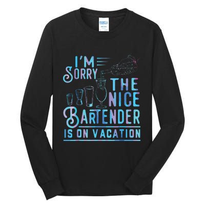 Im Sorry The Nice Bartender Is On Vacation Tall Long Sleeve T-Shirt