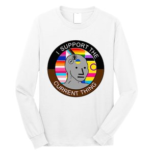 I Support The Current Thing Meme Long Sleeve Shirt