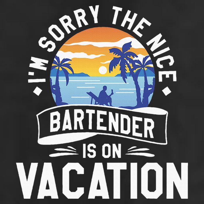 IM Sorry The Nice Bartender Is On Vacation Bartending Cool Comfort Performance Bucket Hat