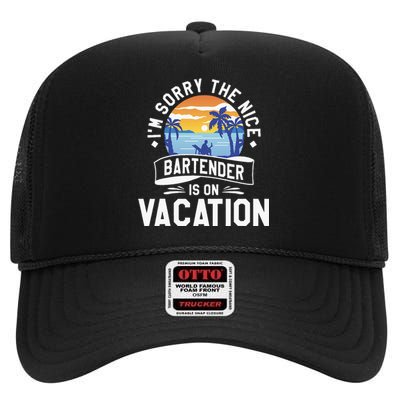 IM Sorry The Nice Bartender Is On Vacation Bartending High Crown Mesh Back Trucker Hat