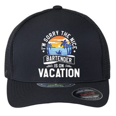 IM Sorry The Nice Bartender Is On Vacation Bartending Flexfit Unipanel Trucker Cap