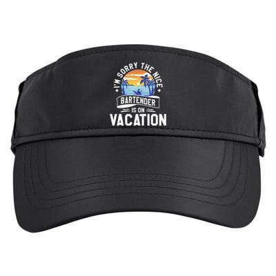 IM Sorry The Nice Bartender Is On Vacation Bartending Adult Drive Performance Visor