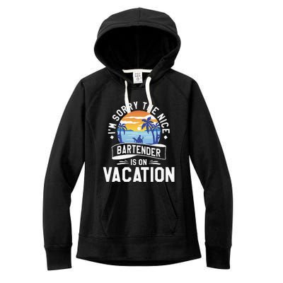 IM Sorry The Nice Bartender Is On Vacation Bartending Women's Fleece Hoodie