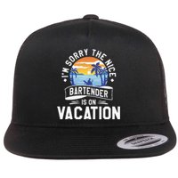 IM Sorry The Nice Bartender Is On Vacation Bartending Flat Bill Trucker Hat