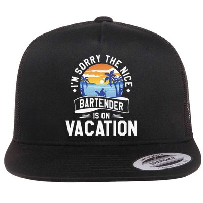 IM Sorry The Nice Bartender Is On Vacation Bartending Flat Bill Trucker Hat