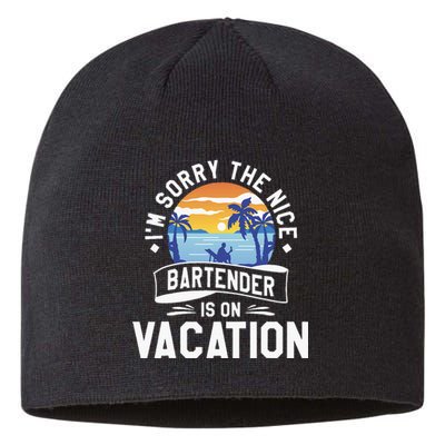 IM Sorry The Nice Bartender Is On Vacation Bartending Sustainable Beanie