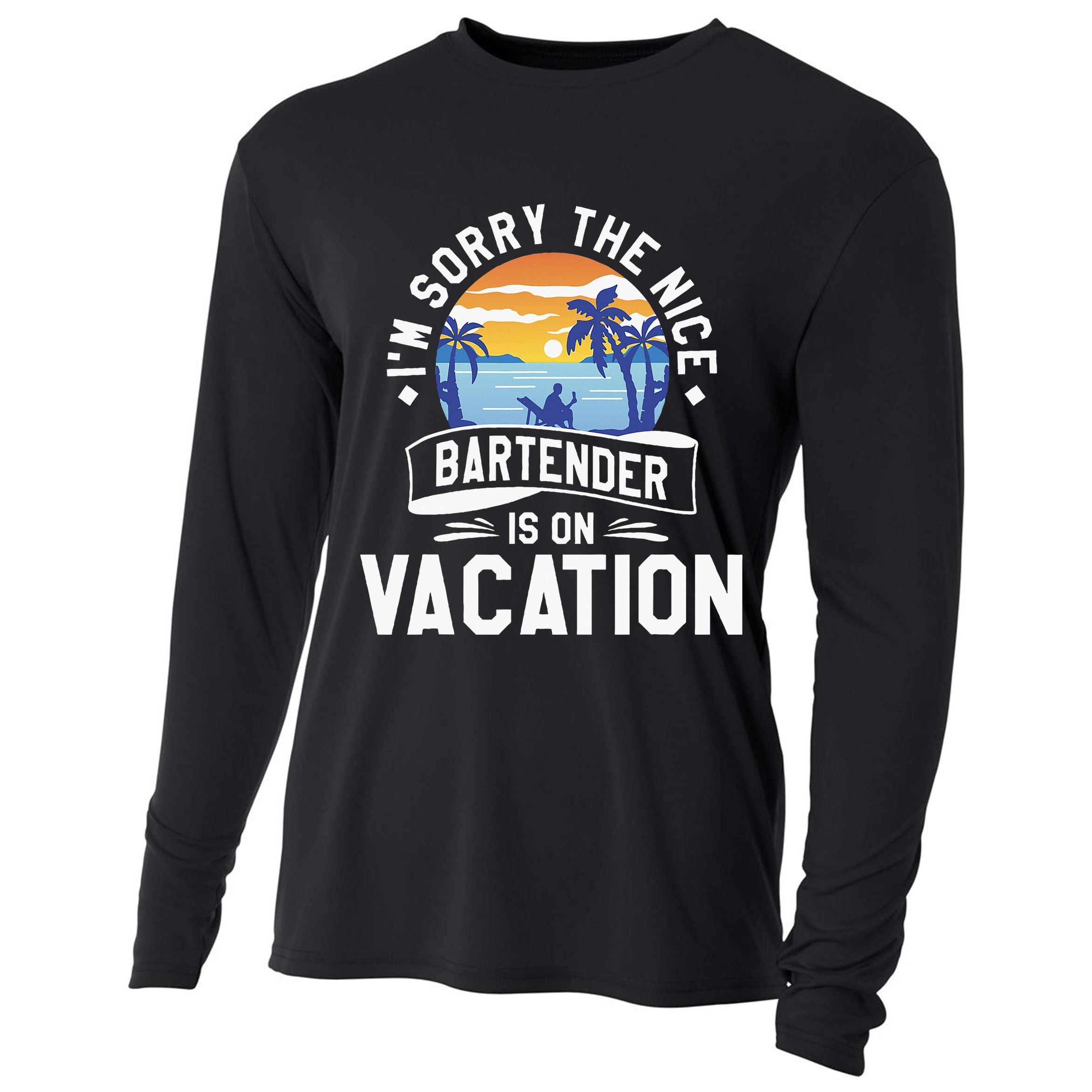 IM Sorry The Nice Bartender Is On Vacation Bartending Cooling Performance Long Sleeve Crew