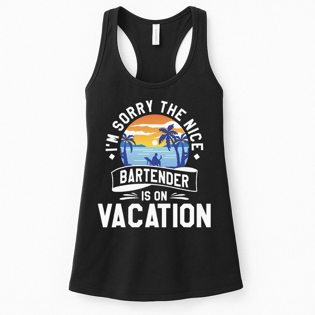 IM Sorry The Nice Bartender Is On Vacation Bartending Womens Tank Top