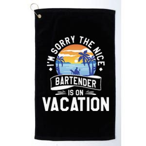 IM Sorry The Nice Bartender Is On Vacation Bartending Platinum Collection Golf Towel