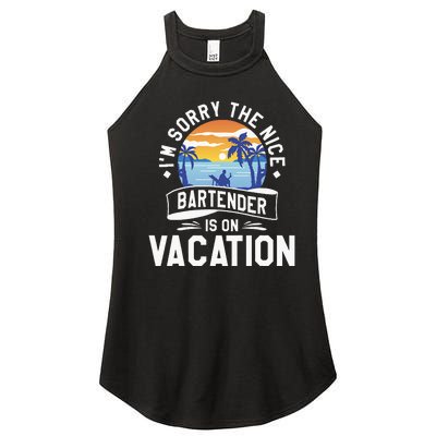 IM Sorry The Nice Bartender Is On Vacation Bartending Women’s Perfect Tri Rocker Tank