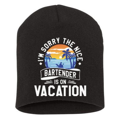 IM Sorry The Nice Bartender Is On Vacation Bartending Short Acrylic Beanie