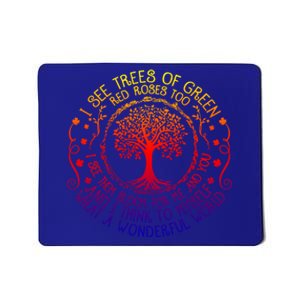 I See Trees Green Red Roses Wonderful World Earth Day Nature Cool Gift Mousepad