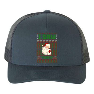 I Saw That Santa Ugly Holiday Christmas Eve Magic Gift Yupoong Adult 5-Panel Trucker Hat