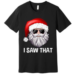 I Saw That Santa Claus Christmas Xmas Premium T-Shirt