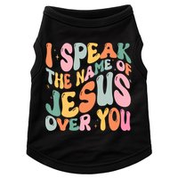 I Speak The Name Of Jesus Over You Doggie Tank