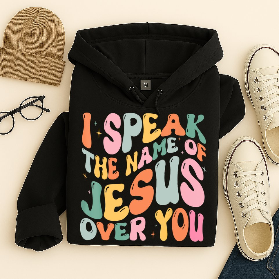 I Speak The Name Of Jesus Over You Hoodie