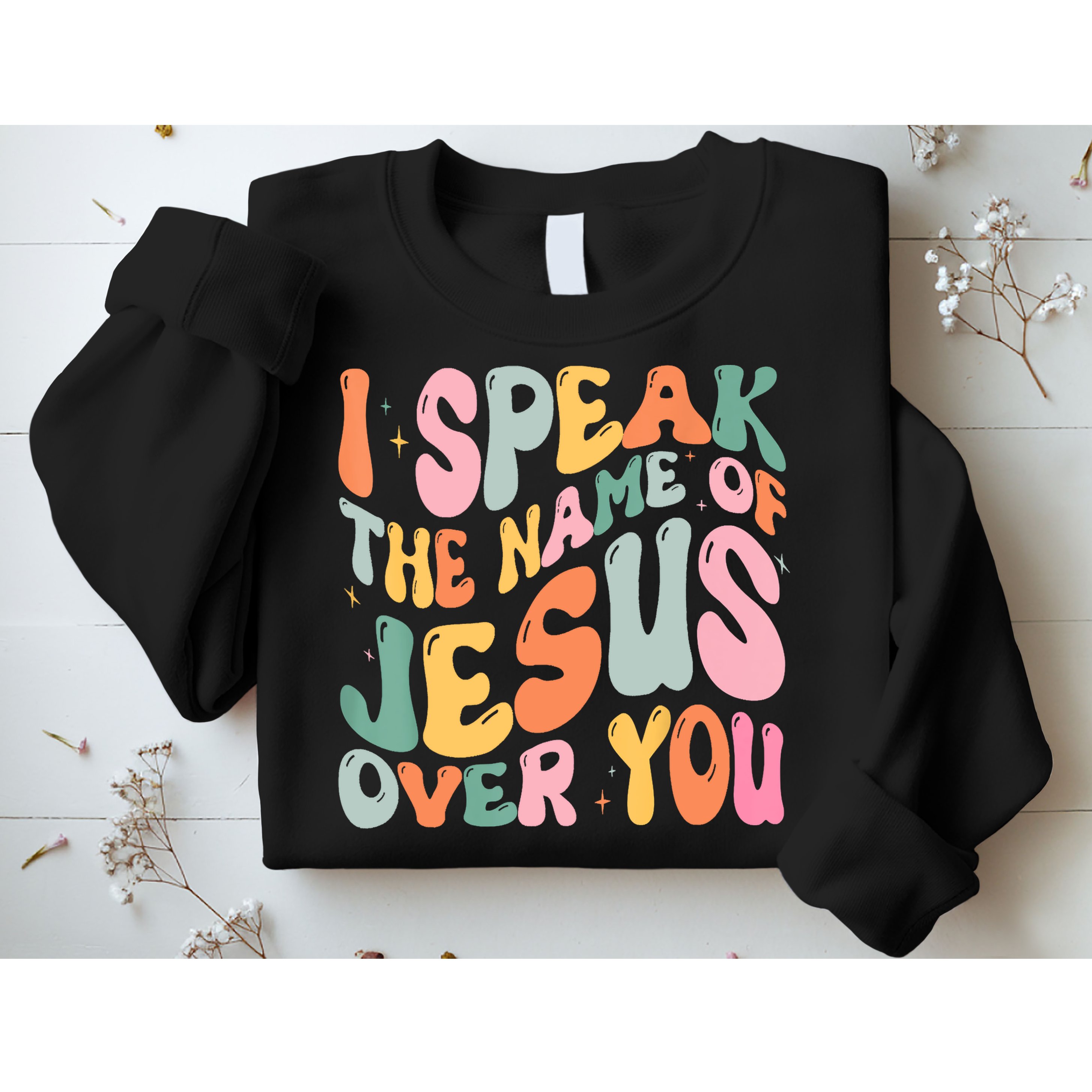 I Speak The Name Of Jesus Over You Sweatshirt