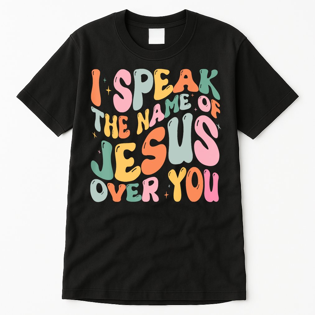 I Speak The Name Of Jesus Over You Tall T-Shirt