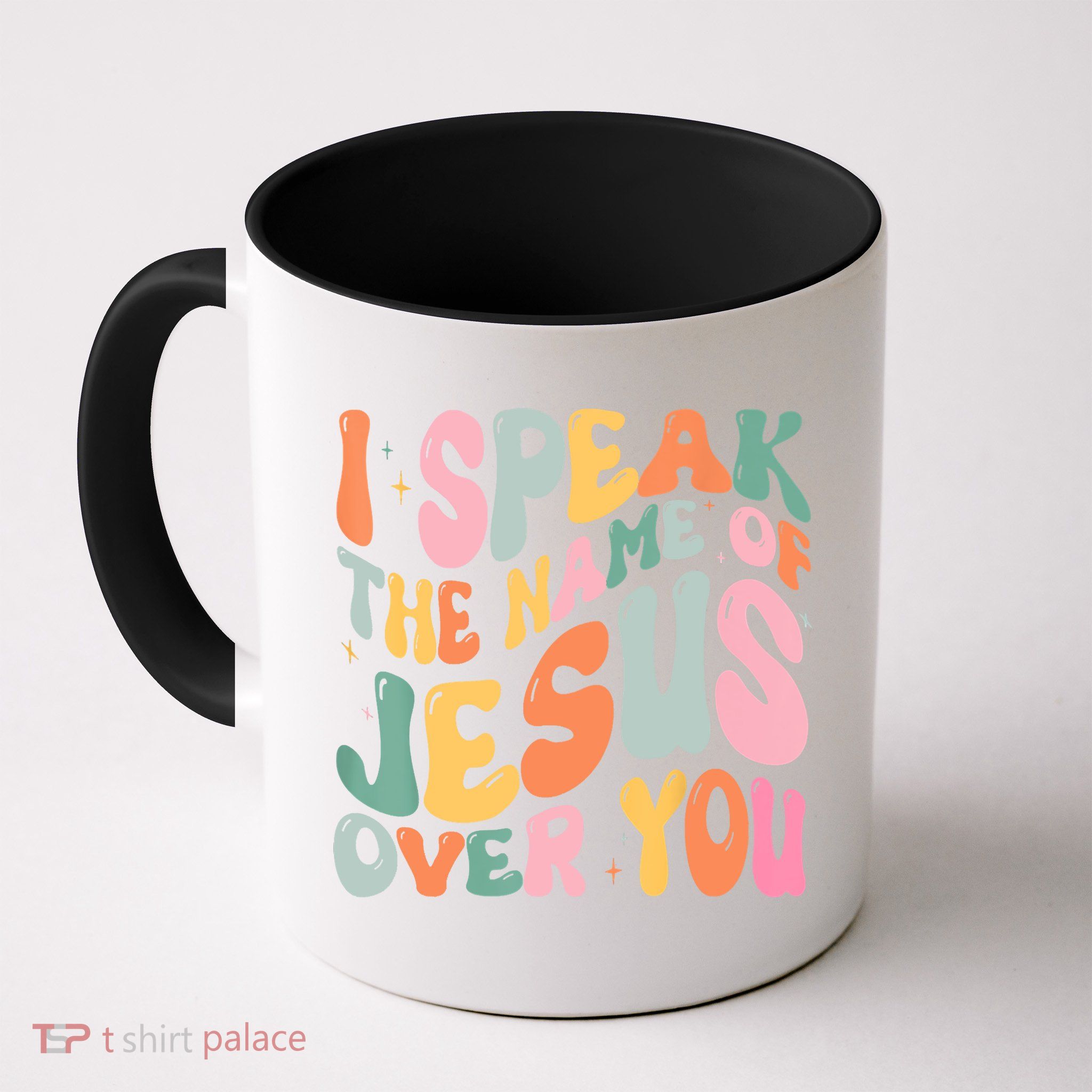 I Speak The Name Of Jesus Over You Mug