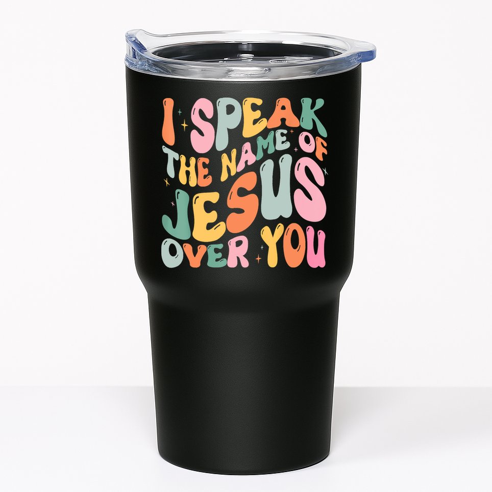 I Speak The Name Of Jesus Over You Tumbler