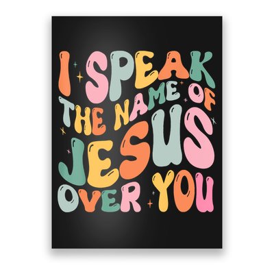I Speak The Name Of Jesus Over You Poster