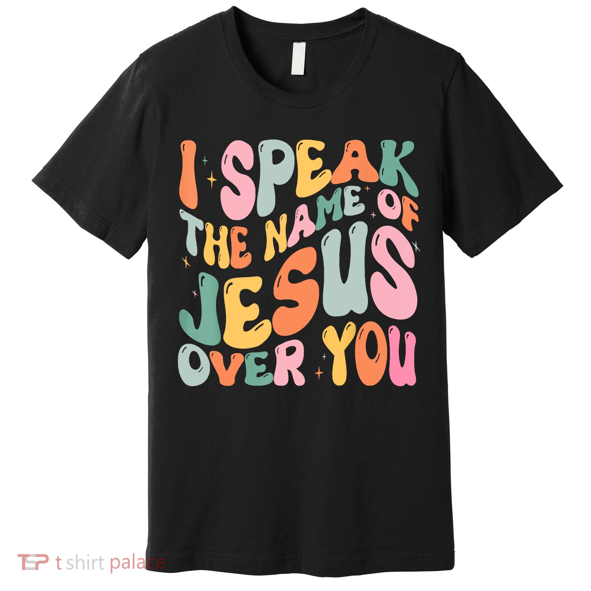 I Speak The Name Of Jesus Over You Premium T-Shirt
