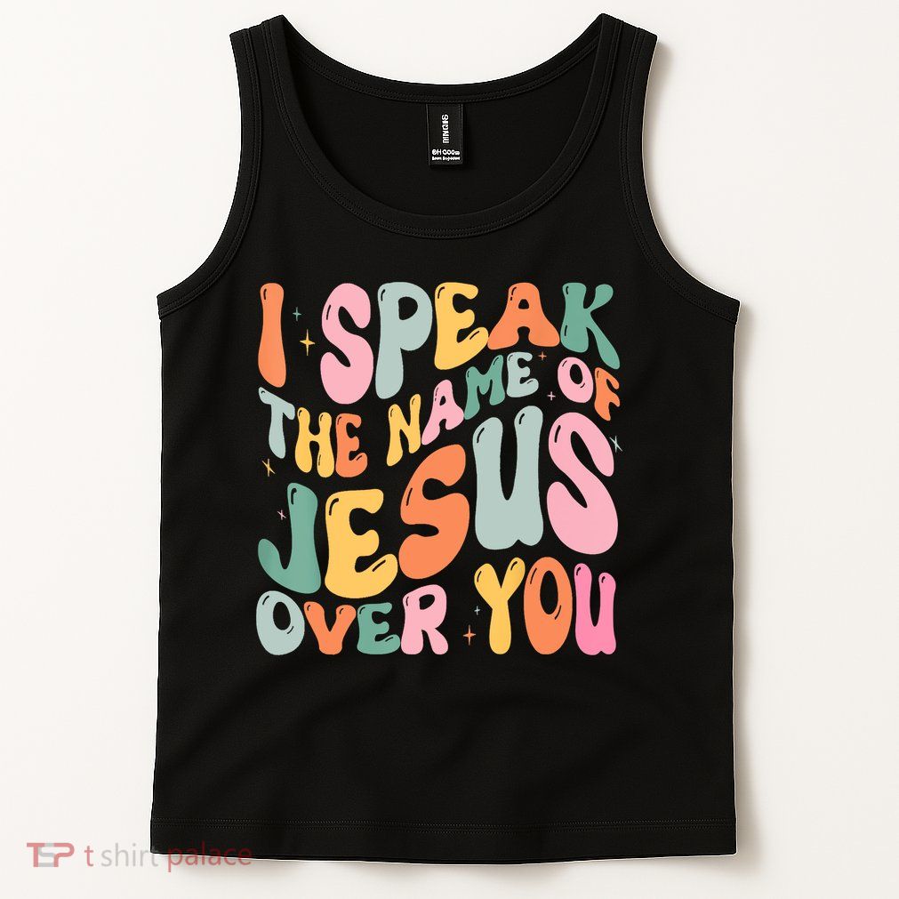 I Speak The Name Of Jesus Over You Tank Top
