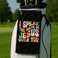 I Speak The Name Of Jesus Over You Golf Towel