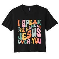 I Speak The Name Of Jesus Over You Women's Crop Top Tee