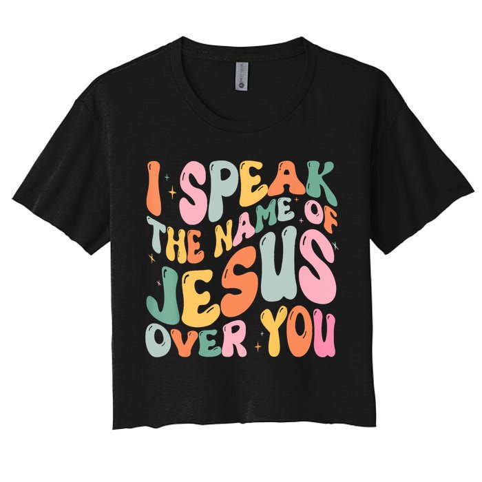 I Speak The Name Of Jesus Over You Women's Crop Top Tee