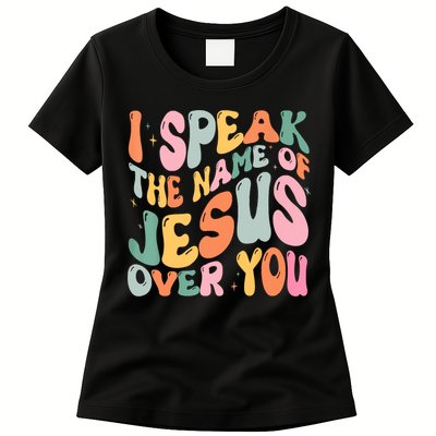 I Speak The Name Of Jesus Over You Womens T-Shirt